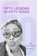 Fifty Lessons In Fifty Years | Sola Odeh | 