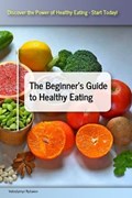 The Beginner's Guide to Healthy Eating | Volodymyr Rybaiev | 