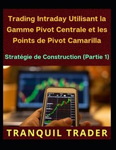 Trading Intraday Utilisant la Gamme Pivot Centrale et les Points de Pivot Camarilla