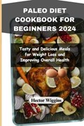 Paleo Diet Cookbook for Beginners 2024 | Hector Wiggins | 