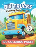 BIG TRUCKS Coloring Book for kids all ages. Fun and creativity. 100 COLORING PAGES. | Maria Eugenia Hermida ; Eugenia Hermida | 