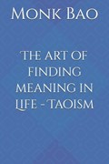 The art of finding meaning in Life - Taoism | Monk Bao | 