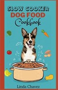 Slow Cooker Dog Food Cookbook | Linda Chavez | 