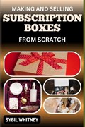 Making and Selling Subscription Boxes from Scratch | Sybil Whitney | 