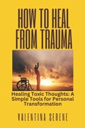 How to Heal from Trauma | Valentina Serene | 