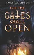 For The Gates Shall Open | James Compton | 