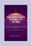 Mindfulness Works at Work | Nikhil Jathavedan | 