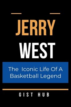 Jerry West: The Iconic Life Of A Basketball Legend