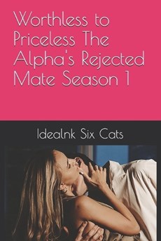 Worthless to Priceless The Alpha's Rejected Mate Season 1