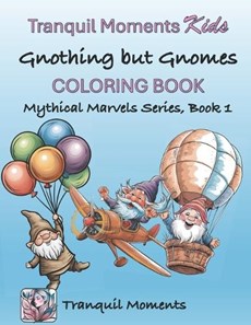 Gnothing but Gnomes Tranquil Moments Kids Coloring Book