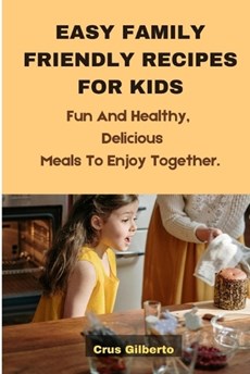 Easy Family Friendly Recipes for Kids
