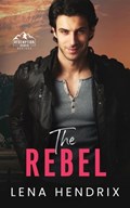 The Rebel: An opposites attract, steamy small town romance | Lena Hendrix | 