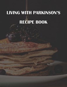 Living with Parkinsons Recipe Book