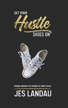 Get Your Hustle Shoes On: Kicking Through the Stigmas of Direct Sales