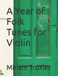 A Year of Folk Tunes for Violin | Miriam Troxler | 