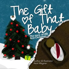 The Gift of That Baby: The Story of the First Christmas