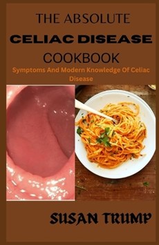 The Absolute Celiac Disease Cookbook