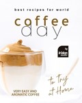 Best Recipes for World Coffee Day: Very Easy and Aromatic Coffee to Try at Home | Tristan Sandler | 