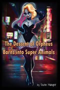 The Decent of Orpheus Barns into Super Animals | Dustin Midnight | 