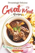 Devastatingly Delicious Goat Meat Recipes: The Perfect Goat Meat Cookbook | Mabel Garet | 