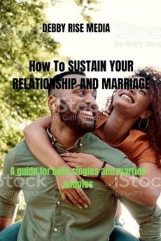 How to Sustain Your Relationship and Marriage