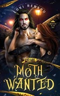 Moth Wanted: A Dark Mothman Monster Romance | Loki Renard | 