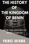 The History of the Kingdom of Benin | Prince Inyama | 