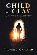 Child of Clay | Trevor G Gardner | 