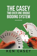 The Casey Two Over One Bridge Bidding System | Ken Casey | 