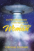 Extraordinary Experiences of an Everyday Woman | Crystal Stewart | 