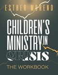 Children's Ministry In Crisis The Workbook | Esther Moreno | 
