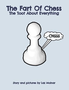 The Fart Of Chess.: The Toot About Everything.