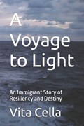 A Voyage to Light: An Immigrant Story of Resiliency and Destiny | Vita Cella | 