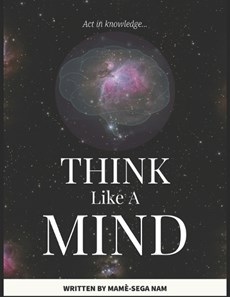 Think Like A Mind: Act In Knowledge