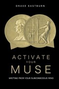 Activate Your Muse | Drake Eastburn | 