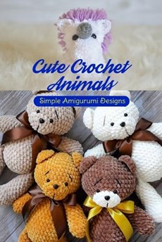 Cute Crochet Animals: Simple Amigurumi Designs: Simple Amigurume Patterns