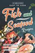 Easy-to-Cook Fish and Seafood Recipes | Amelia Rubio | 