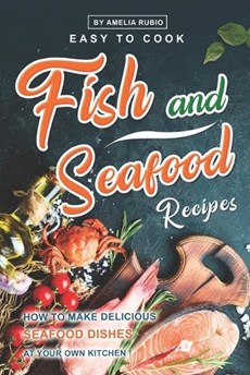 Easy-to-Cook Fish and Seafood Recipes