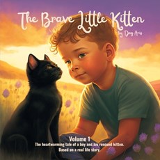 The Brave Little Kitten: The heartwarming tale of a boy and his rescued kitten.