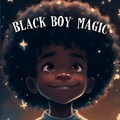 Black Boy Magic: Poetic Picture book speaks to the unique potential of Young Black Boys. | Tex Stanly | 