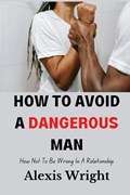 How To Avoid A Dangerous Man | Alexis Wright | 
