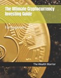 The Ultimate Cryptocurrency Investing Guide | The Wealth Warrior | 