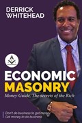 Economic Masonry: Money Guild, The secrets of the Rich | Derrick Whitehead | 