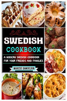 Swedish Cookbook: A Modern Swedish Cookbook For Your Friends And Families