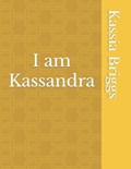 I am Kassandra | Kassia Briggs | 