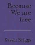 Because We are free | Kassia Briggs | 
