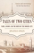 Tales of Two Cities: Paris, London and the birth of the modern city | Jonathan Conlin | 