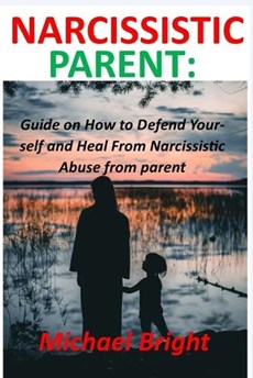 Narcissistic Parent: Guide on How to Defend Yourself and Heal From Narcissistic Abuse from Parent