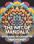 The Art Of Mandala: 40 Mandala Coloring Pages: A Coloring Book For The Creative Spirit | Giacomo Zenobi | 