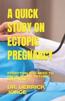 A Quick Study on Ectopic Pregnancy: Everythin You Need to Know about Ectopic Pregnancy